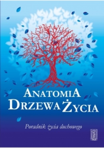 Anatomia Drzewa Życia - Poradnik życia duchowego - Jan Kuźniar