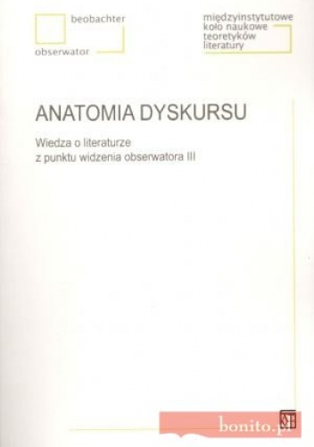 Anatomia dyskursu. Wiedza o literaturze z punktu widzenia obserwatora III - praca zbiorowa