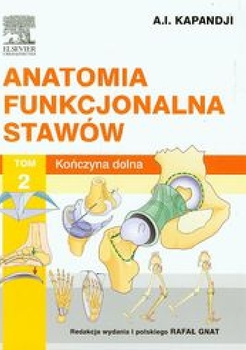 Anatomia funkcjonalna stawów Tom 2 Kończyna dolna - Adalbert I. Kapandji