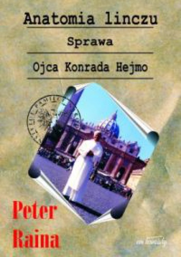 Anatomia linczu. Sprawa Ojca Konrada Hejmo - Peter Raina