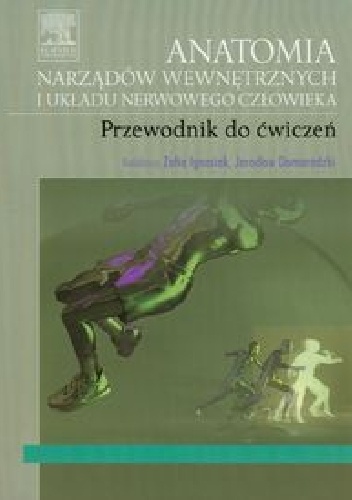 Anatomia narządów wewnętrznych i układu nerwowego człowieka. Przewodnik do ćwiczeń - Zofia Ignasiak, Jarosław Domaradzki