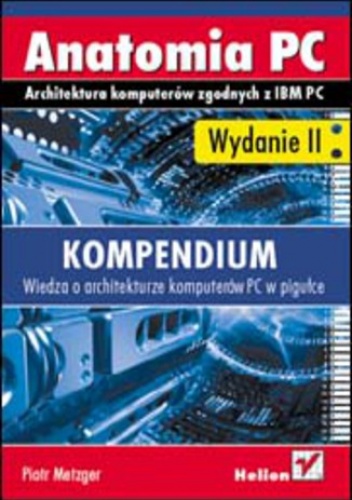 Anatomia PC. Kompendium. Wydanie II - Piotr Metzger