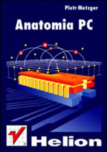 Anatomia PC. Wydanie I - Piotr Metzger