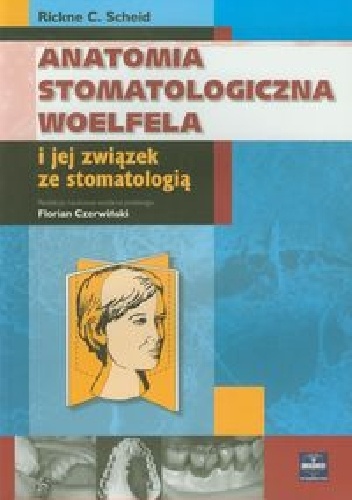 Anatomia stomatologiczna Woelfela i jej związek ze stomatologią - Rickne C. Scheid