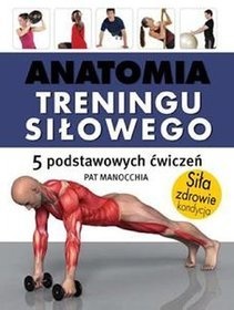 Anatomia treningu siłowego - Pat Manocchia