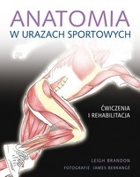 Anatomia w urazach sportowych. Ćwiczenia i rehabilitacja - Leigh Brandon