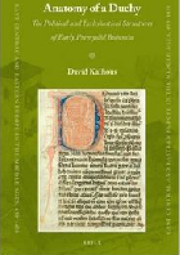 Anatomy of a Duchy: The Political and Ecclesiastical Structures of Early Premyslid Bohemia - David Kalhous