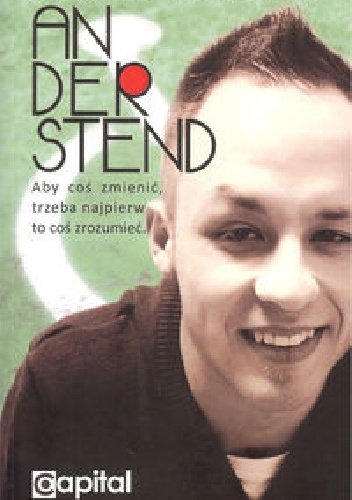 Anderstend. Aby coś zmienić, trzeba najpierw to coś zrozumieć. - Kacper A. Hefta