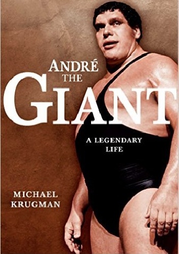 Andre The Giant. A Legendary Life - Michael Krugman