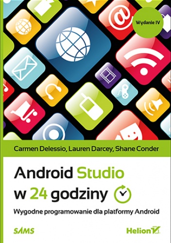 Android Studio w 24 godziny. Wygodne programowanie dla platformy Android. Wydanie IV