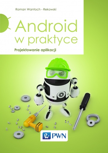 Android w praktyce. Projektowanie aplikacji - Roman Wantoch-Rekowski