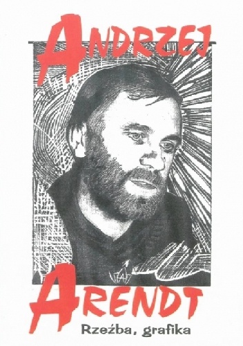 Andrzej Arendt. Rzeźba, grafika - katalog dokonań - Andrzej Arendt