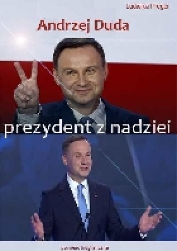 Andrzej Duda Prezydent z nadziei - Ludwika Preger