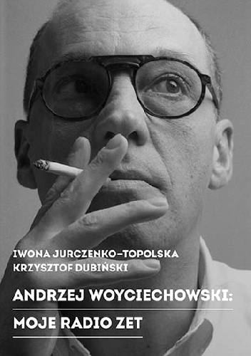 Andrzej Woyciechowski: Moje Radio Zet - Iwona Jurczenko-Topolska, Krzysztof Dubiński