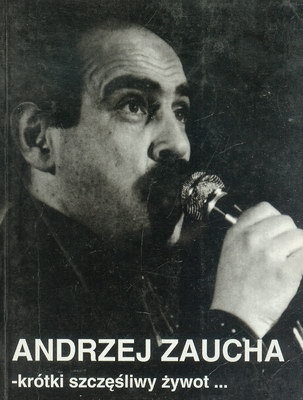 Andrzej Zaucha – krótki szczęśliwy żywot... - Małgorzata Bogdanowicz