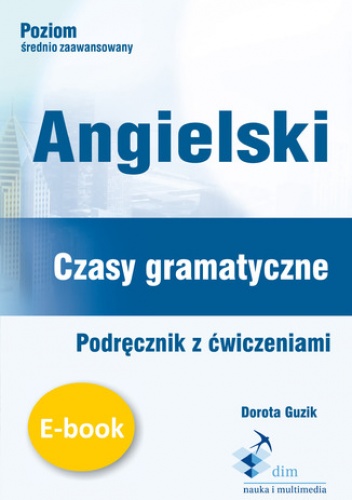 Angielski. Czasy gramatyczne. Podręcznik z ćwiczeniami - Guzik Dorota