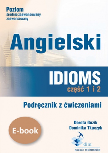 Angielski. Idioms. Część 1 i 2. Podręcznik z ćwiczeniami - Guzik Dorota, Tkaczyk Dominika