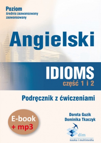 Angielski. Idioms. Część 1 i 2. Podręcznik z ćwiczeniami (PDF+mp3) - Guzik Dorota, Tkaczyk Dominika
