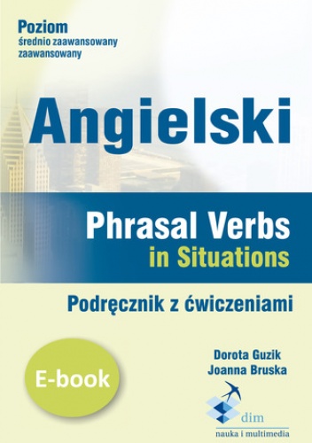 Angielski. Phrasal verbs in Situations. Podręcznik z ćwiczeniami - Guzik Dorota