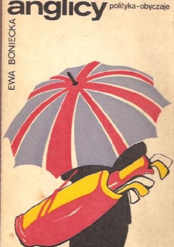 Anglicy - polityka - obyczaje - Ewa Boniecka