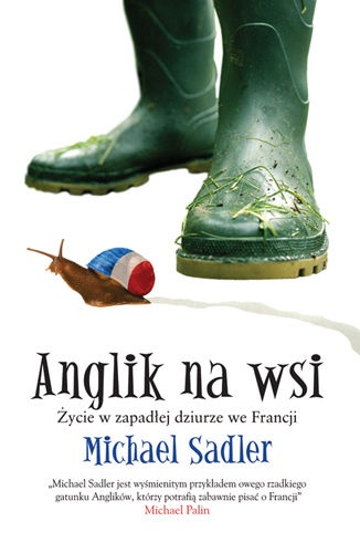 Anglik na wsi. Życie w zapadłej dziurze we Francji - Michael Sadler