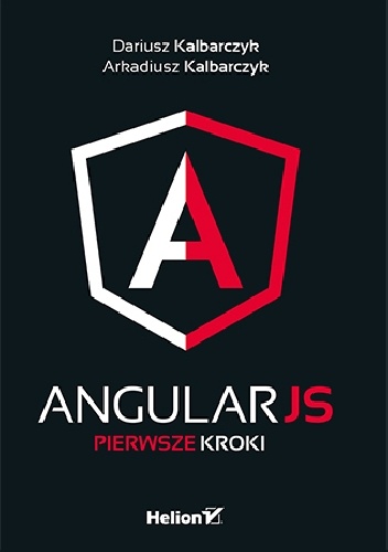 AngularJS. Pierwsze kroki - Dariusz Kalbarczyk, Arkadiusz Kalbarczyk