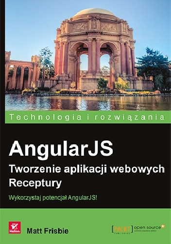AngularJS. Tworzenie aplikacji webowych. Receptury - Matt Frisbie