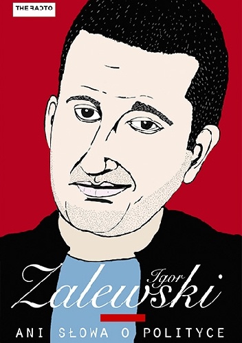Ani słowa o polityce - Igor Zalewski
