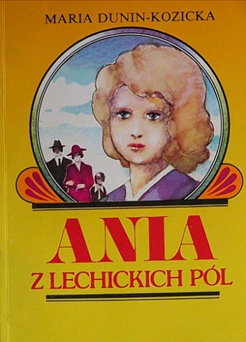 Ania z Lechickich Pól. Dzieciństwo Ani - Maria Dunin-Kozicka