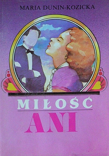 Ania z Lechickich Pól. Miłość Ani - Maria Dunin-Kozicka