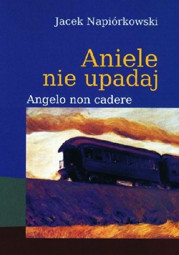Aniele nie upadaj/Angelo non cadere - Jacek Napiórkowski
