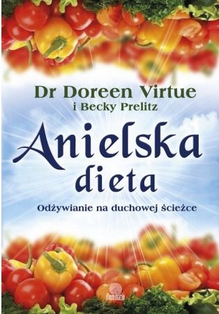 Anielska dieta. Odżywianie na duchowej ścieżce - Doreen Virtue, Becky Prelitz