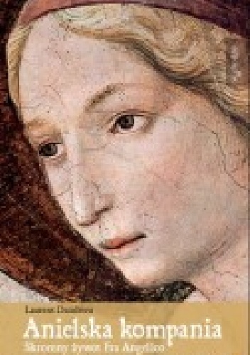 Anielska kompania. Skromny żywot Fra Angelico - Laurent Dandrieu