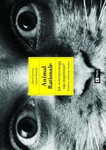 Animal Rationale. Jak zwierzęta mogą nas inspirować? - Paweł Fortuna, Łukasz Bożycki