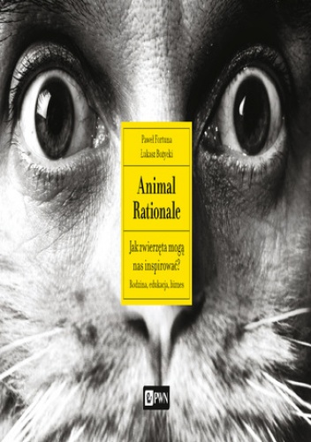 Animal Rationale. Jak zwierzęta mogą nas inspirować? Rodzina, edukacja, biznes - Paweł Fortuna, Łukasz Bożycki