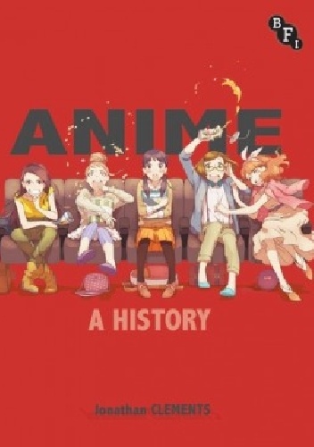 Anime: A History - Jonathan Clements