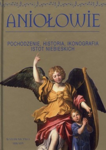 Aniołowie. Pochodzenie, historia, ikonografia istot niebieskich - Marco Bussagli
