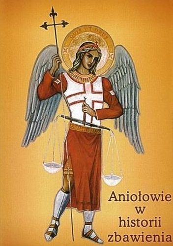 Aniołowie w historii zbawienia - Marian Polak