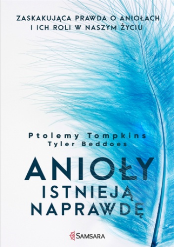 Anioły istnieją naprawdę. Zaskakująca prawda o aniołach i ich roli w naszym życiu - Ptolemy Tompkins, Tyler Beddoes