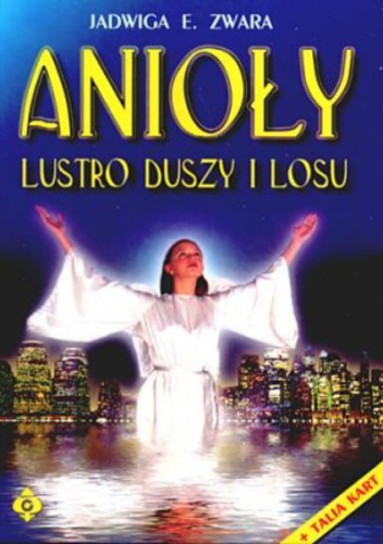 Anioły - lustro duszy i losu. - Jadwiga Zwara