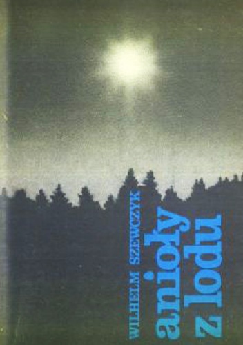 Anioły z lodu. Z notatnika norweskiego - Wilhelm Szewczyk