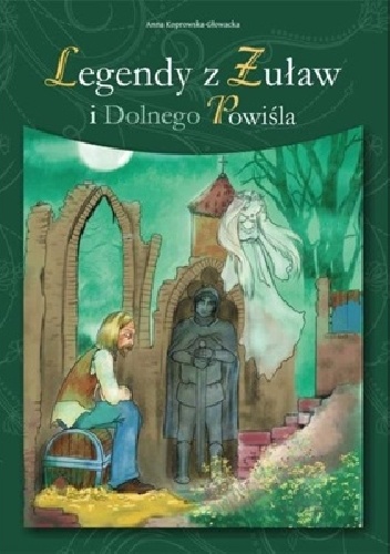 Anna Koprowska- Głowacka, legendy z Żuław i Dolnego Powiśla