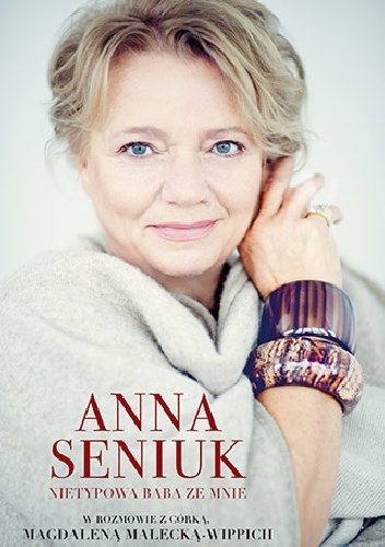 Anna Seniuk. Nietypowa baba ze mnie - Anna Seniuk