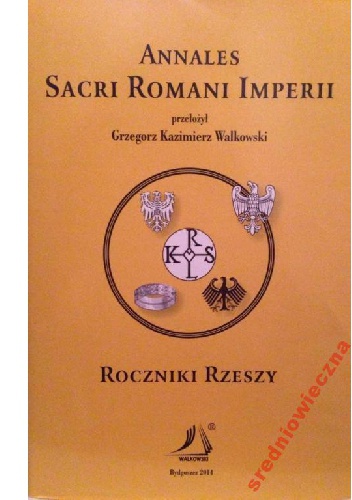 Annales Sacri Romani Imperii. Roczniki Rzeszy - Grzegorz Kazimierz Walkowski
