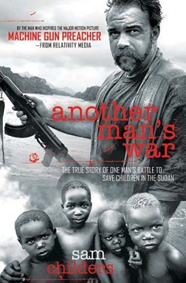 Another Man's War. The True Story of One Man's Battle to Save Children in the Sudan - Sam Childers