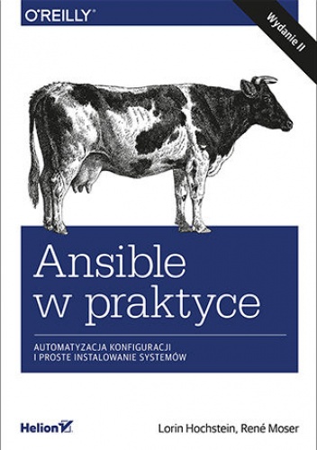 Ansible w praktyce. Automatyzacja konfiguracji i proste instalowanie systemów. Wydanie II - Hochstein Lorin, Moser Rene