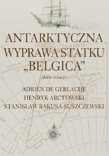 Antarktyczna wyprawa statku Belgica - Stanisław Rakusa-Suszczewski