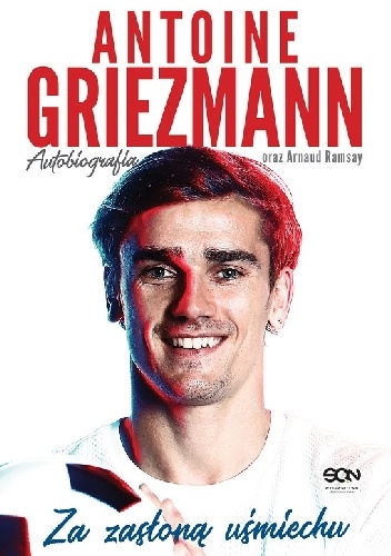 Antoine Griezmann. Za zasłoną uśmiechu - Antoine Griezmann, Arnaud Ramsay