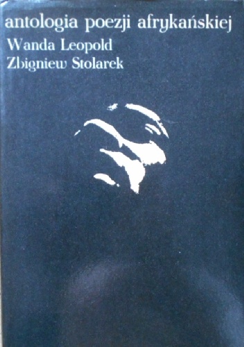Antologia poezji afrykańskiej - Zbigniew Stolarek, Wanda Leopold