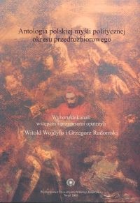 Antologia polskiej myśli politycznej okresu przedrozbiorowego - Witold Wojdyło, Grzegorz Radomski